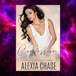 My Confession (A Sinfully Unrequited Series Book 1) by Alexia Chase