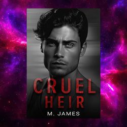 Cruel Heir: A Dark Mafia Enemies To Lovers Standalone Romance by M. James