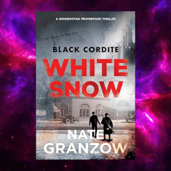 Black Cordite, White Snow: A Minnesotan Prohibition Thriller by Nate Granzow