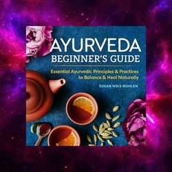Ayurveda Beginner's Guide: Essential Ayurvedic Principles by Susan Weis-Bohl