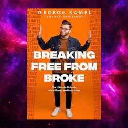 Breaking Free From Broke: The Ultimate Guide to More Money and Less Stress by George Kamel (Author)