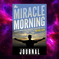 The Miracle Morning: The Not-So-Obvious Secret Guaranteed to Transform Your Life (Before 8AM) Journal by Hal Elrod