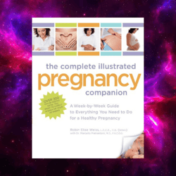 The Complete Illustrated Pregnancy Companion: A Week-by-Week Guide to Everything You Need To Do for a Healthy Pregnancy