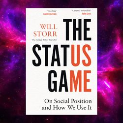 The Status Game: On Human Life and How to Play It: On Social Position and How We Use it by Will Storr