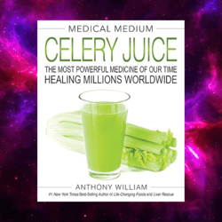 Medical Medium Celery Juice: The Most Powerful Medicine of Our Time Healing Millions Worldwide by Anthony William