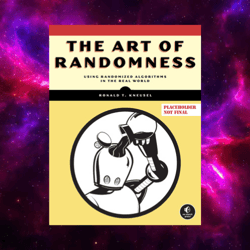 The Art of Randomness: Randomized Algorithms in the Real World by Ronald T. Kneusel