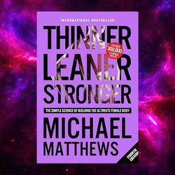 Thinner Leaner Stronger: The Simple Science of Building the Ultimate Female Body by Michael Matthews