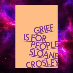 Grief Is for People by Sloane Crosley