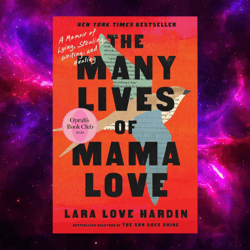The Many Lives of Mama Love: A Memoir of Lying, Stealing, Writing, and Healing by Lara Love Hardin