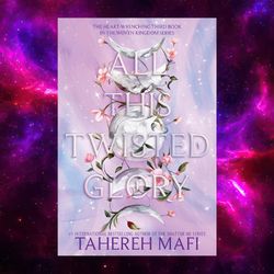 All This Twisted Glory (This Woven Kingdom, 3) by Tahereh Mafi