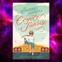 the remarkable journey of coyote sunrise by dan gemeinhart