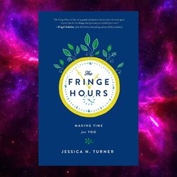 The Fringe Hours: Making Time for You by Jessica N. Turner