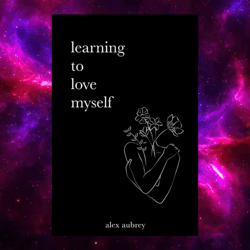 learning to love myself by alex aubrey