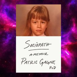 Sociopath: A Memoir by Patric Gagne
