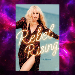 rebel rising: a memoir by rebel wilson