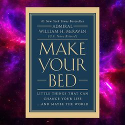 make your bed: little things that can change your life...and maybe the world by william h. mcraven