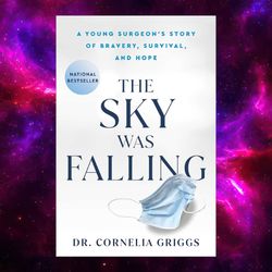 The Sky Was Falling: A Young Surgeon's Story of Bravery, Survival, and Hope by Cornelia Griggs