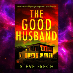the good husband: a totally gripping and heart-pounding thriller novel for 2024 by steve frech