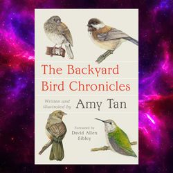 The Backyard Bird Chronicles by Amy Tan