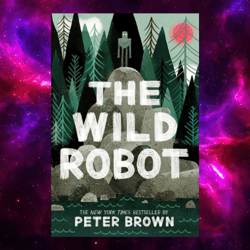 The Wild Robot (The Wild Robot, 1) by Peter Brown