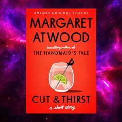 Cut and Thirst: A Short Story by Margaret Atwood