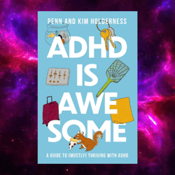 adhd is awesome: a guide to (mostly) thriving with adhd (kindle) by penn holderness