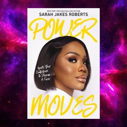 Power Moves: Ignite Your Confidence and Become a Force by Sarah JRoberts