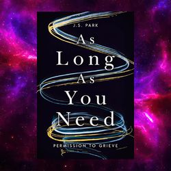 As Long as You Need: Permission to Grieve kindle edition by J.S. Park