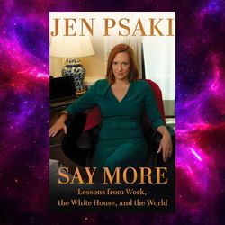 Say More: Lessons from Work, the White House, and the World by Jen Psaki