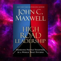 High Road Leadership: Bringing People Together in a World That Divides kindle by John C. Maxwell