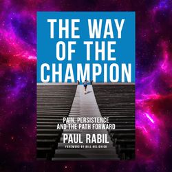 The Way of the Champion: Pain, Persistence, and the Path Forward by Paul Rabil
