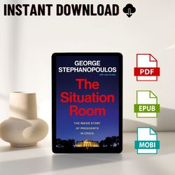 The Situation Room: The Inside Story of Presidents in Crisis by George Stephanopoulos