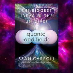 Quanta and Fields: The Biggest Ideas in the Universe kindle by Sean Carroll