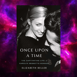 Once Upon a Time: The Captivating Life of Carolyn Bessette-Kennedy (kindle) by Elizabeth Beller