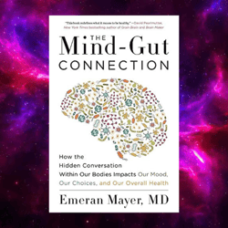 The Mind-Gut Connection: How the Hidden Conversation Within Our Bodies Impacts Our Mood kindle by Emeran Mayer