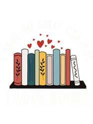 I Have No Shelf Control Love Books Reading Reader Book Lover 22, Png, Png For Shirt, Png Files For Sublimation, Digital