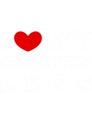 I Love My Chicken Legs I Heart My Chicken Legs, Png, Png or Shirt, Png Files For Sublimation, Digital Download, Printabl