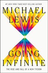 Going Infinite: The Rise and Fall of a New Tycoon by Michael Lewis