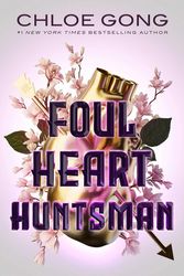 Foul Heart Huntsman (Foul Lady Fortune) by Chloe Gong