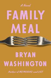 Family Meal: A Novel by Bryan Washington