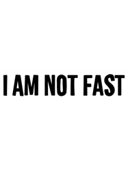 I Am Not Fast