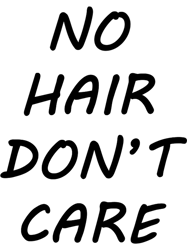 No Hair Dont Care (Gift For a Bald Head)