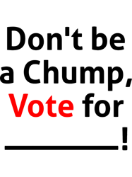 Dont be a Chump, Vote for trump funny Classic