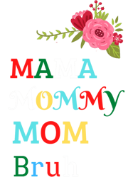 Happy Mama Mommy Mom Bruh T