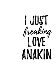 I Just Freaking Love Anakin.png