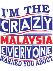 MALAYSIA Name. Im The Crazy MALAYSIA Everyone Warned You About.png
