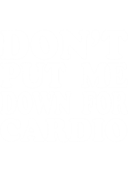 Dont Put Me Down For Cardio .png