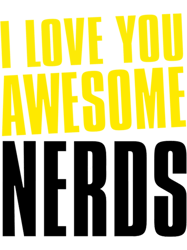 I LOVE YOU AWESOME NERDS 02 .png