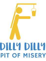 Dilly Dilly Pit of Misery