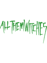 ALL THEM WITCHES spend their times